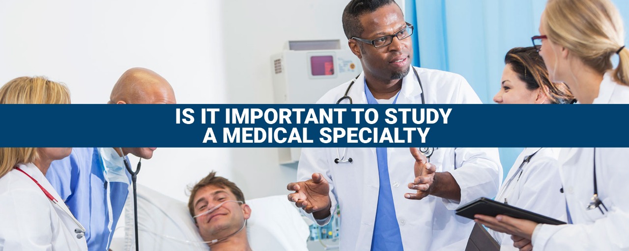 Is it important to study a medical specialty