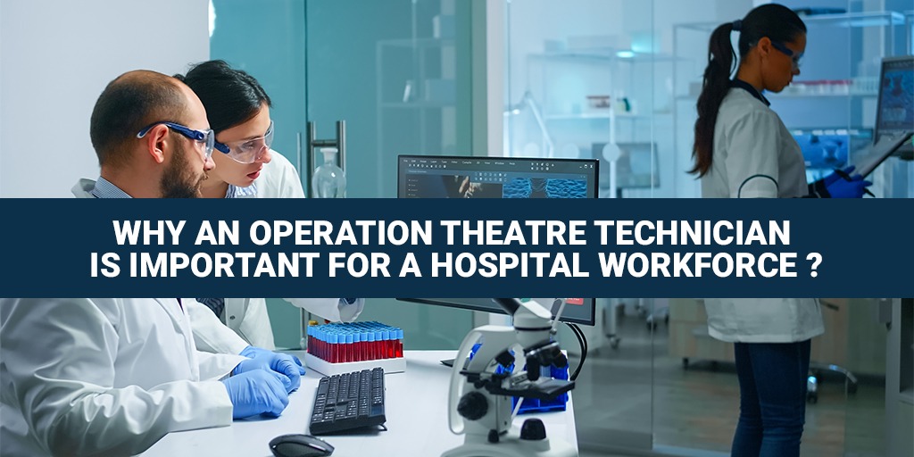 Why an Operation Theatre Technician is Important for a Hospital Workforce